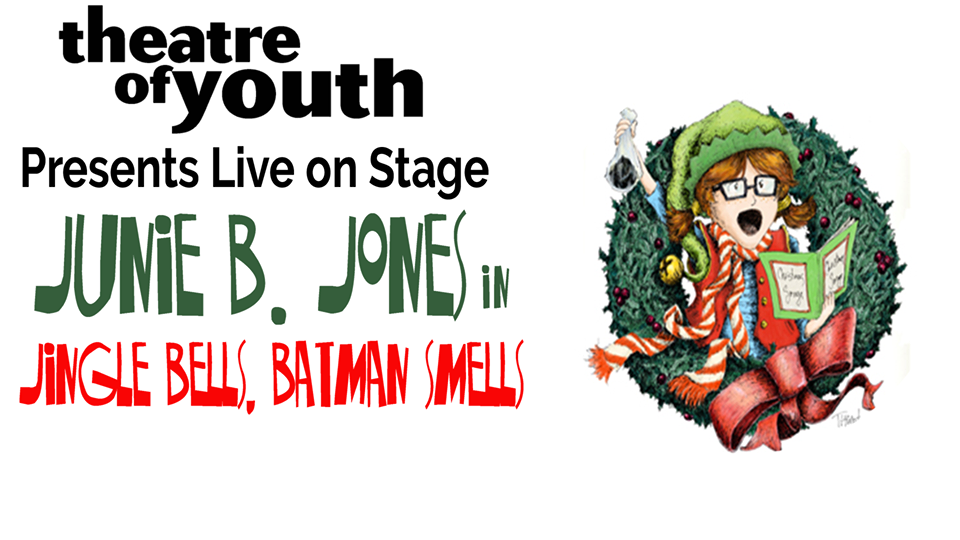 Theatre of Youth to present Junie B. Jones in Jingle Bells, Batman Smells